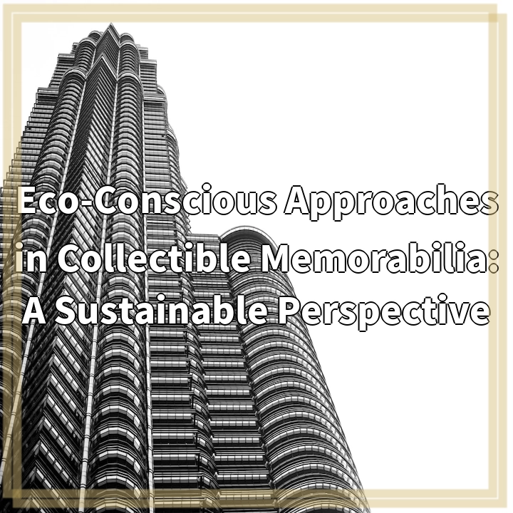 Eco-Conscious Approaches in Collectible Memorabilia