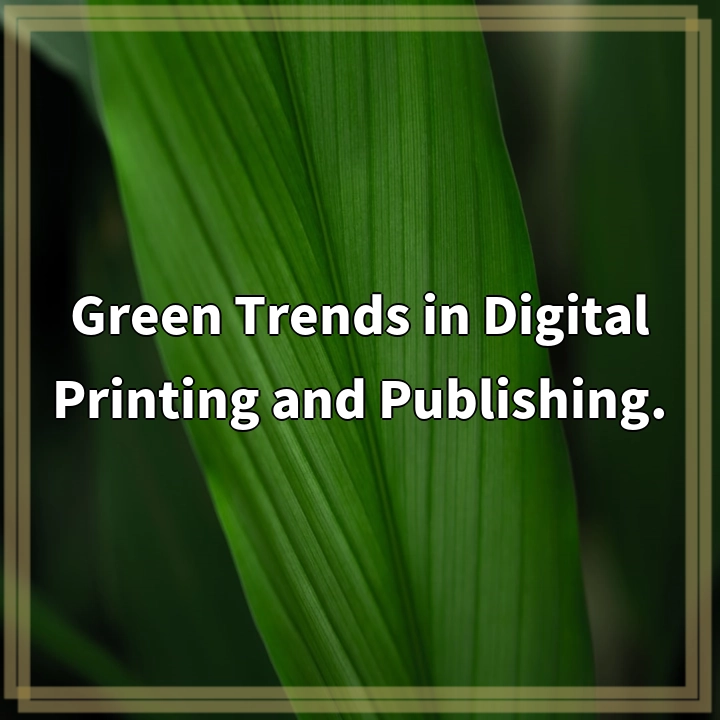 Green Trends in Digital Printing and Publishing.