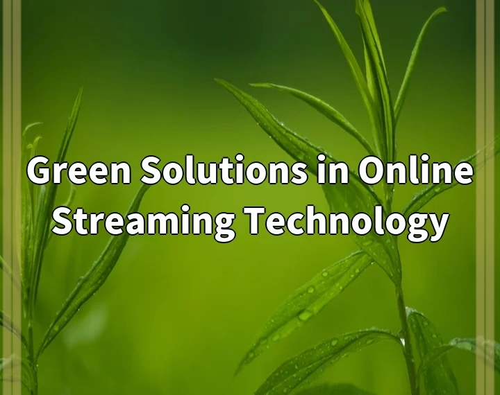 Green Solutions in Online Streaming Technology