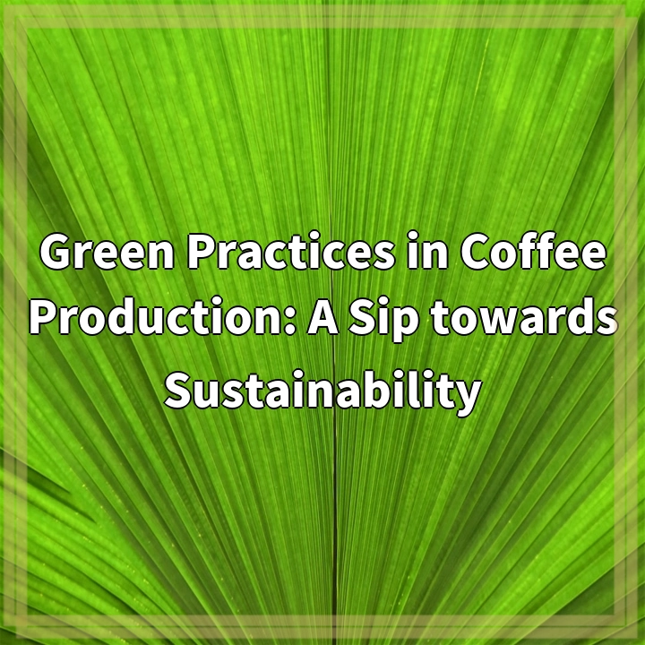 Green Practices in Coffee Production: A Sip towards Sustainability