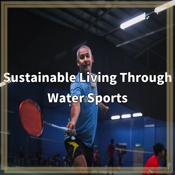 Sustainable Living Through Water Sports