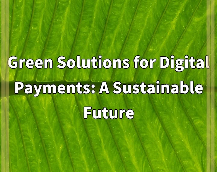 Green Solutions for Digital Payments: A Sustainable Future