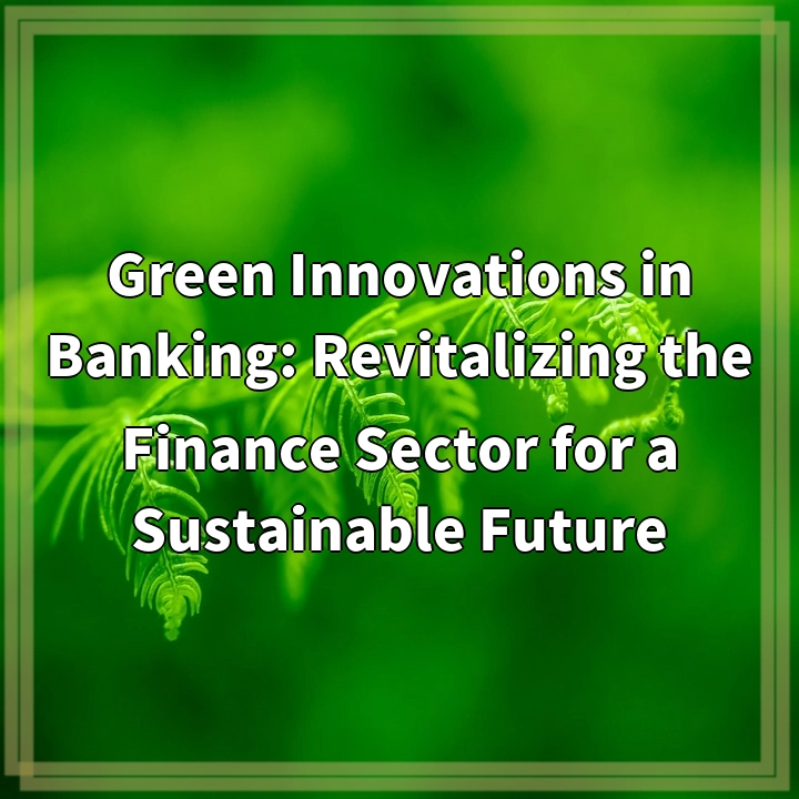 Green Innovations in Banking: Revitalizing the Finance Sector for a Sustainable Future