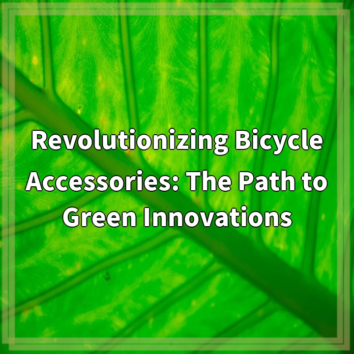 Revolutionizing Bicycle Accessories: The Path to Green Innovations