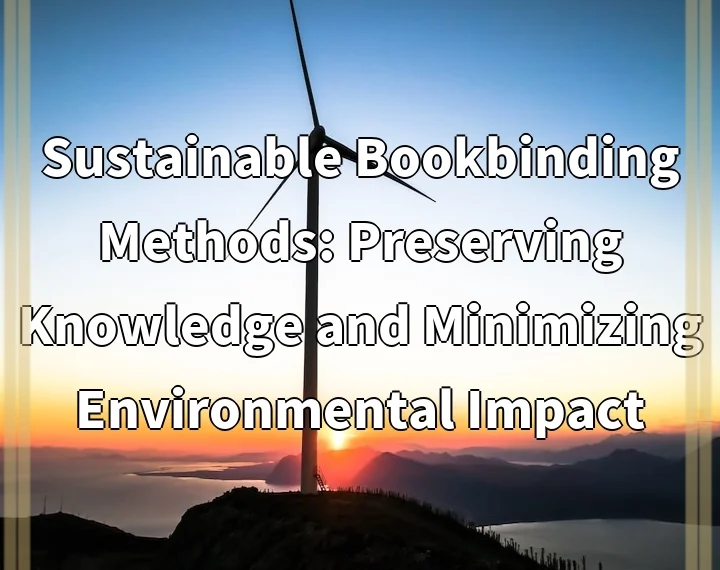 Sustainable Bookbinding Methods: Preserving Knowledge and Minimizing Environmental Impact