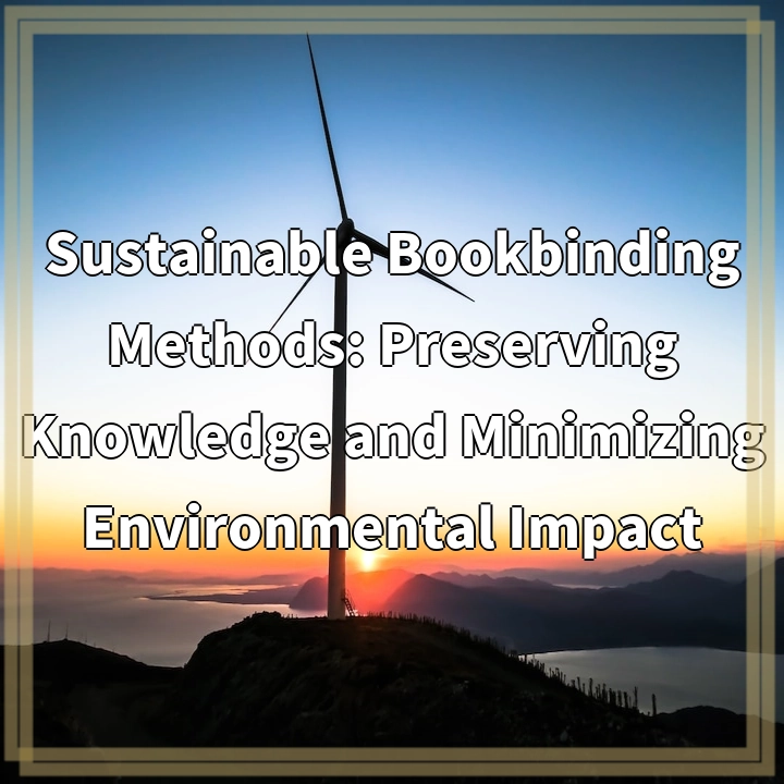 Sustainable Bookbinding Methods: Preserving Knowledge and Minimizing Environmental Impact