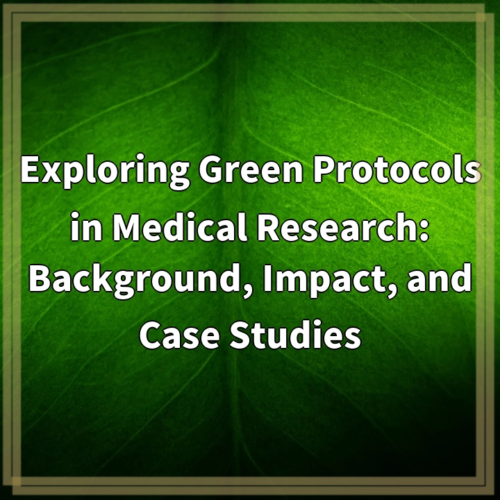 Exploring Green Protocols in Medical Research: Background, Impact, and Case Studies