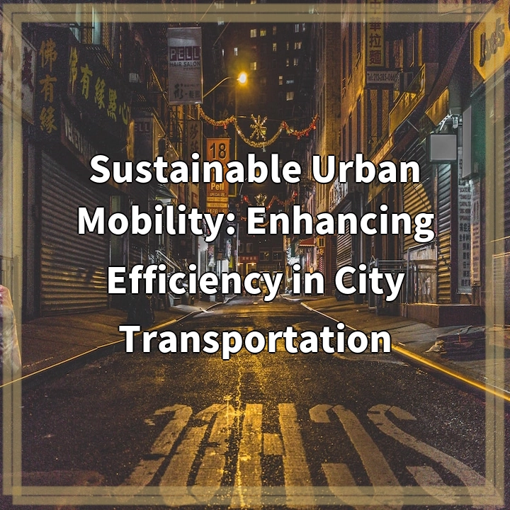 Sustainable Urban Mobility: Enhancing Efficiency in City Transportation