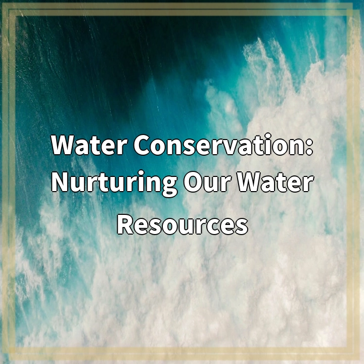 Water Conservation: Nurturing Our Water Resources