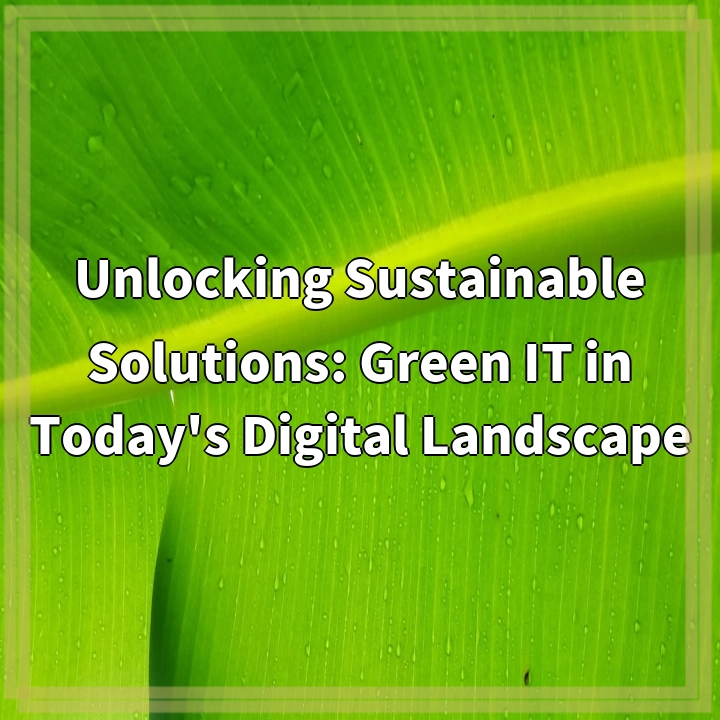 Unlocking Sustainable Solutions: Green IT in Today’s Digital Landscape