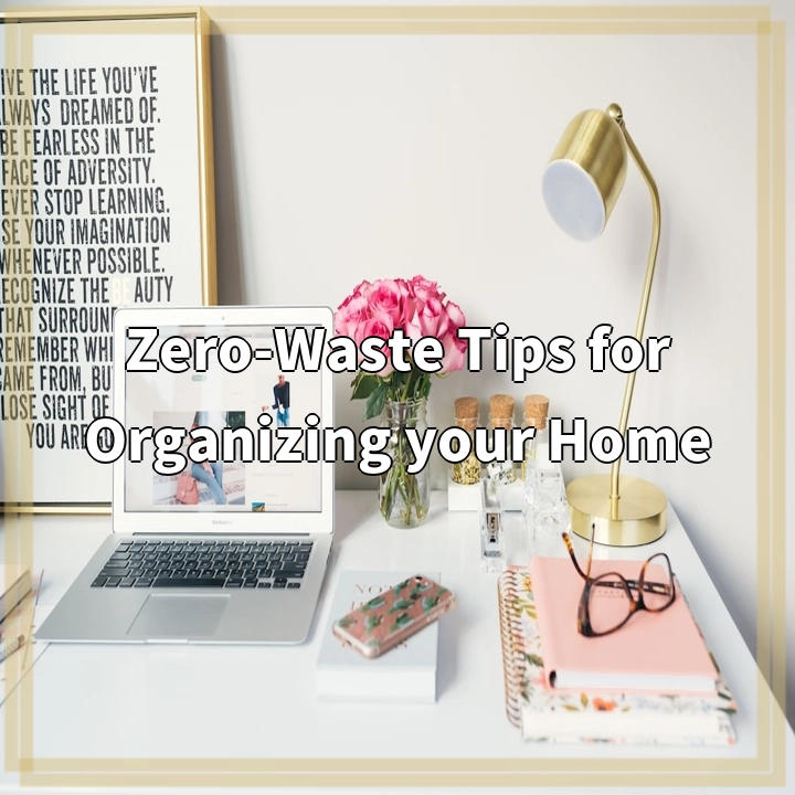 Zero-Waste Tips for Organizing your Home