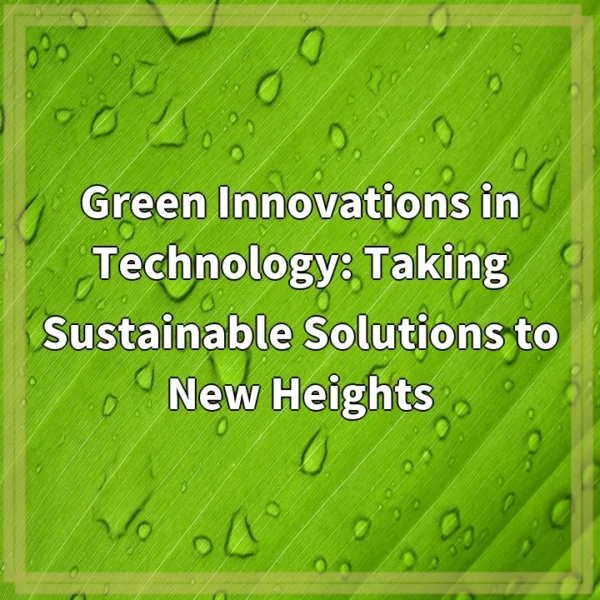 Green Innovations in Technology: Taking Sustainable Solutions to New Heights