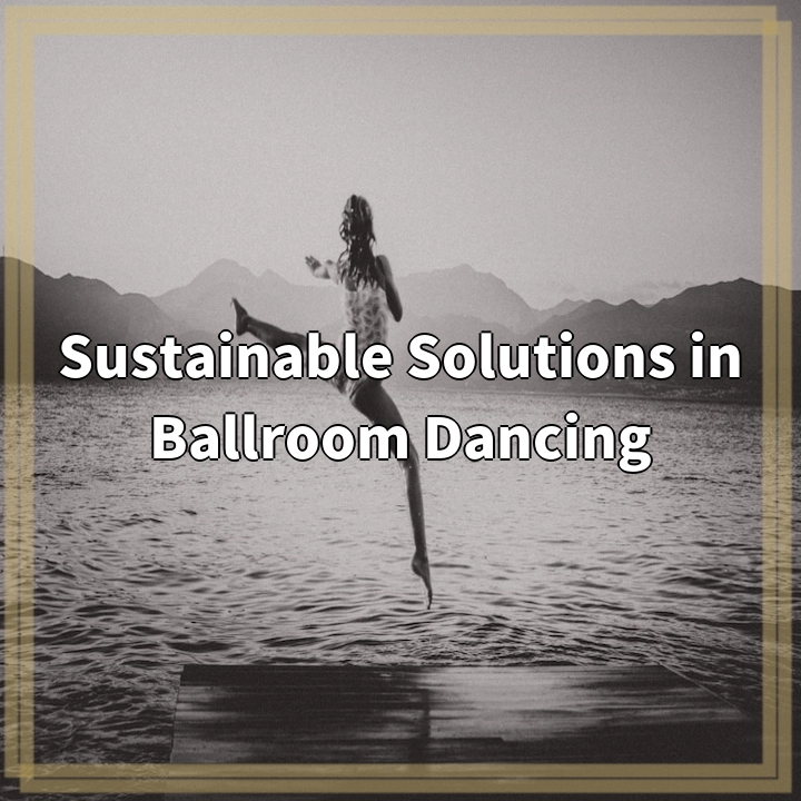 Sustainable Solutions in Ballroom Dancing