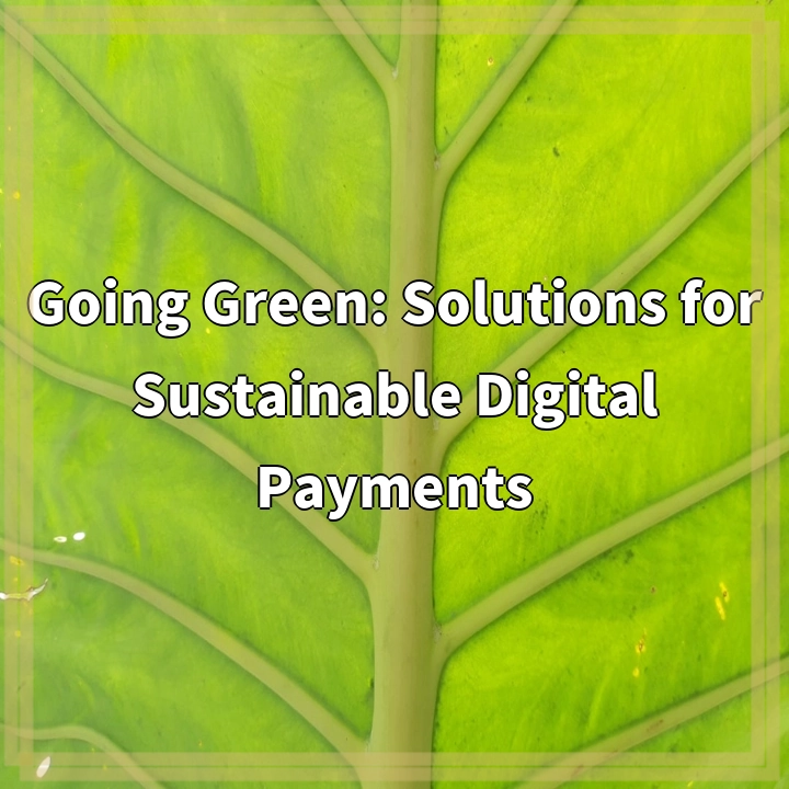 Going Green: Solutions for Sustainable Digital Payments