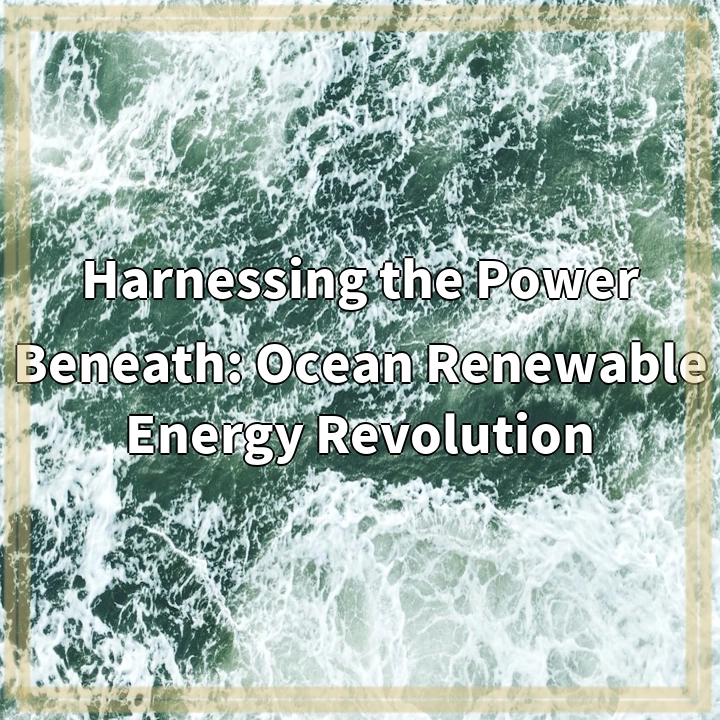 Harnessing the Power Beneath: Ocean Renewable Energy Revolution
