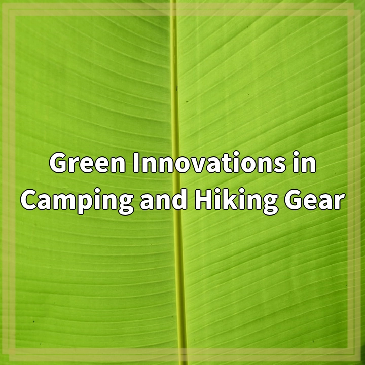 Green Innovations in Camping and Hiking Gear