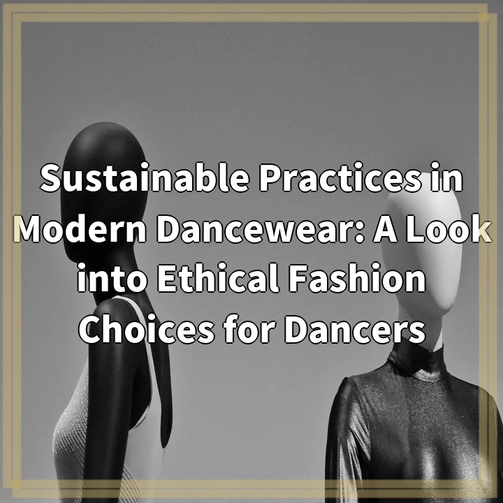 Sustainable Practices in Modern Dancewear: A Look into Ethical Fashion Choices for Dancers