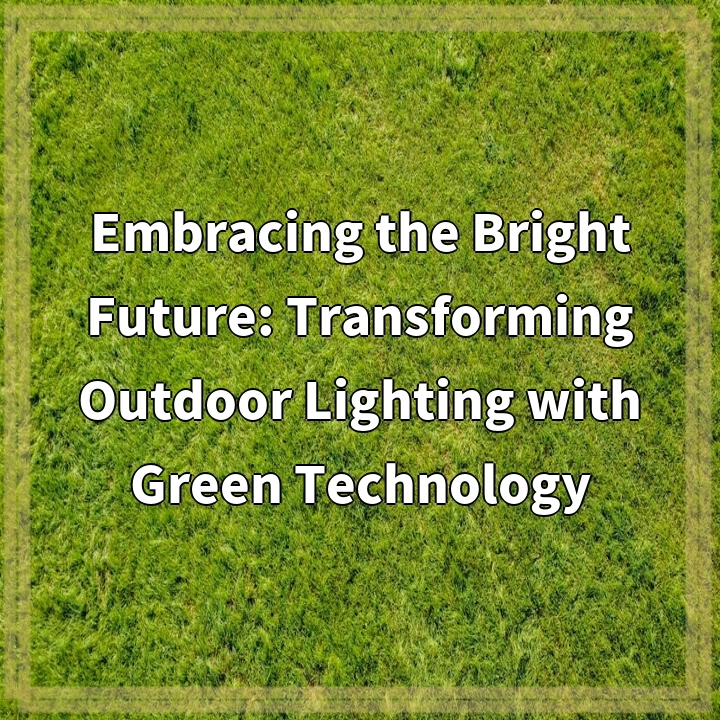 Embracing the Bright Future: Transforming Outdoor Lighting with Green Technology