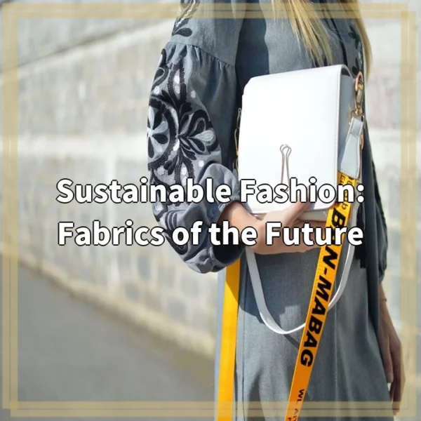 Sustainable Fashion: Fabrics of the Future