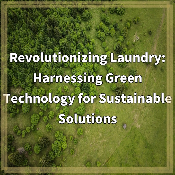 Revolutionizing Laundry: Embracing Green Tech for Sustainable Solutions