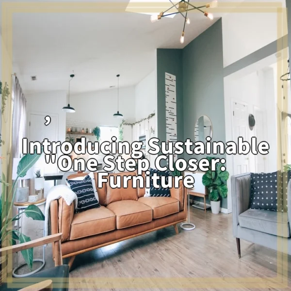 , “One Step Closer: Introducing Sustainable Furniture