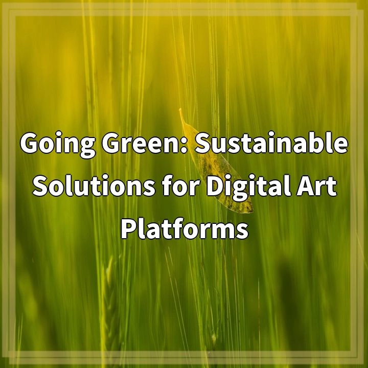 Going Green: Sustainable Solutions for Digital Art Platforms