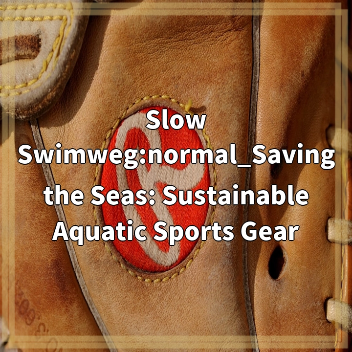 Saving the Seas: Sustainable Aquatic Sports Gear Revolution