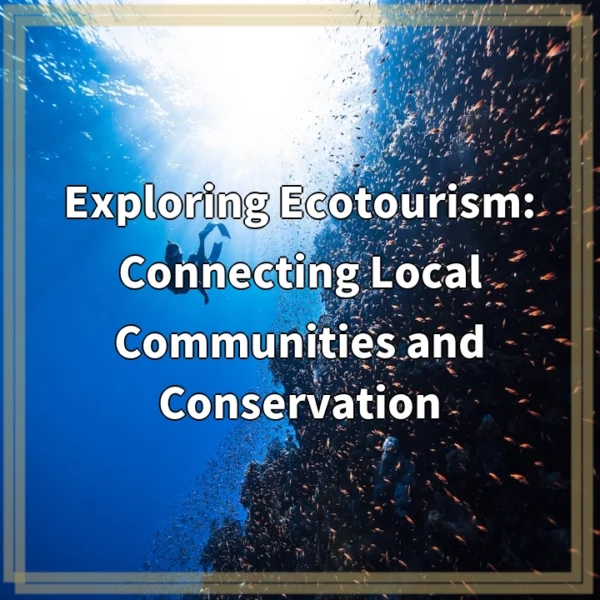 Exploring Ecotourism: Connecting Local Communities and Conservation