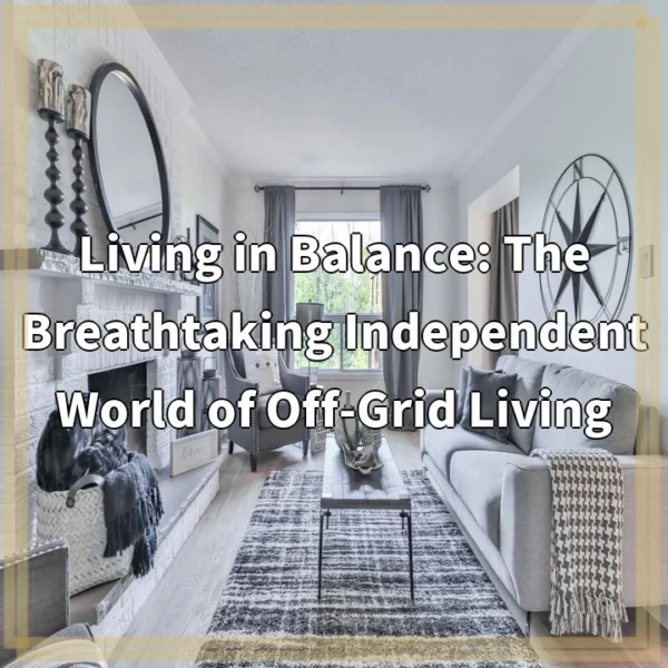 Living in Balance: The Breathtaking Independent World of Off-Grid Living