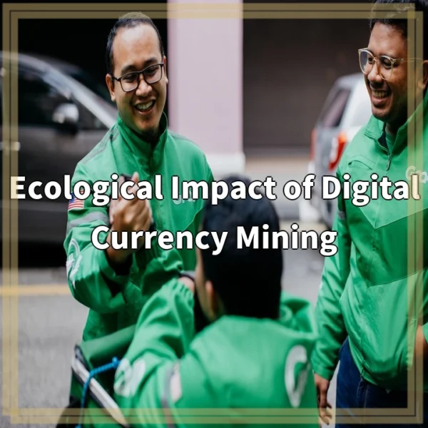 Ecological Impact of Digital Currency Mining