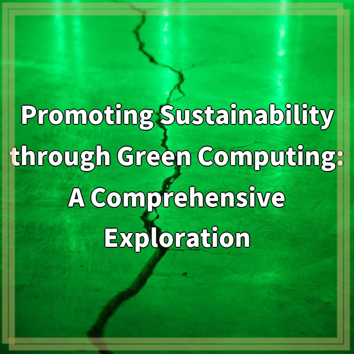 Promoting Sustainability through Green Computing: A Comprehensive Exploration