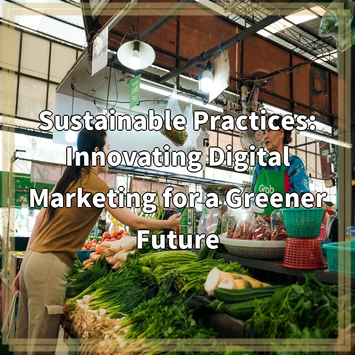 Sustainable Practices in Digital Marketing