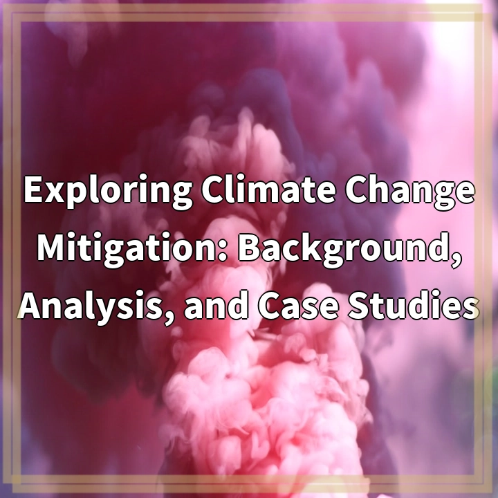 Exploring Climate Change Mitigation: Background, Analysis, and Case Studies