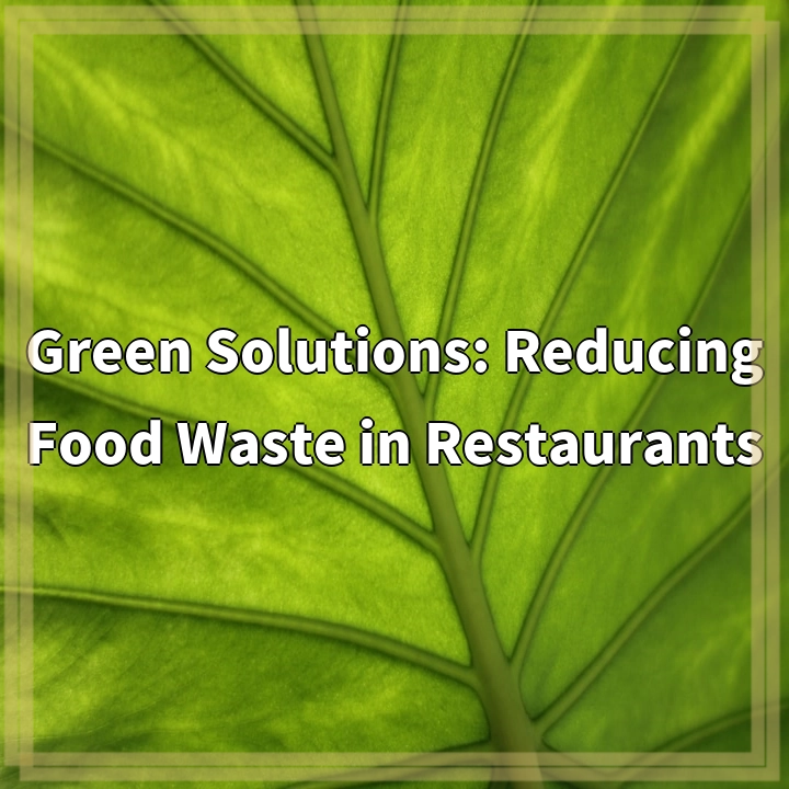 Green Solutions for Reducing Food Waste in Restaurants