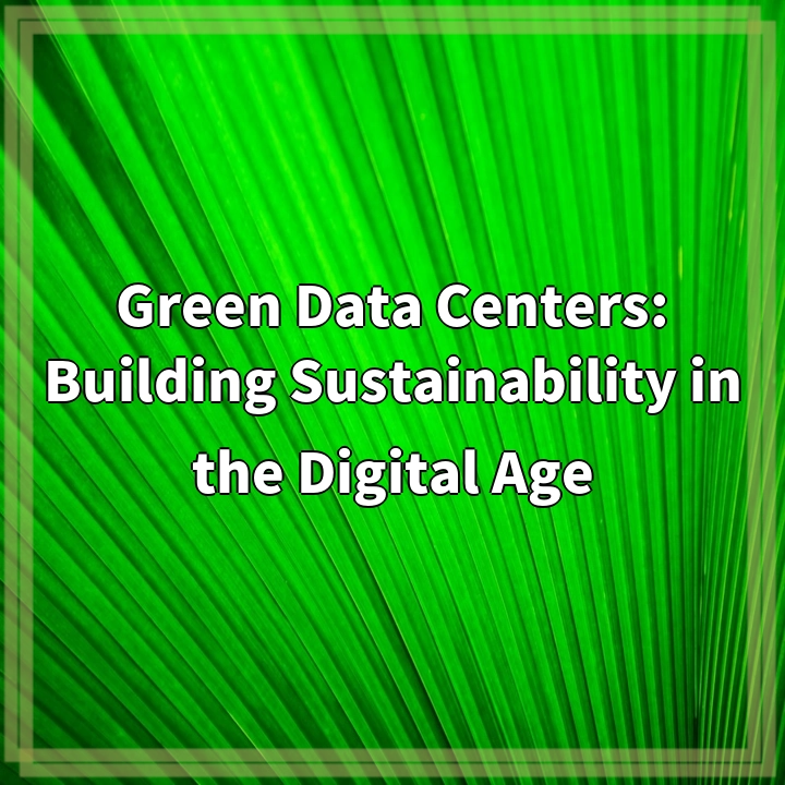 Building Sustainable Future: The Rise of Green Data Centers
