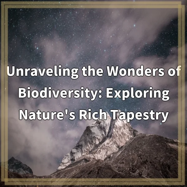 Unraveling the Wonders of Biodiversity: Exploring Nature’s Rich Tapestry