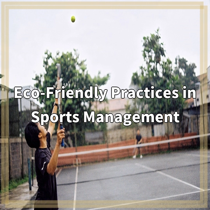 Eco-Friendly Practices in Sports Management