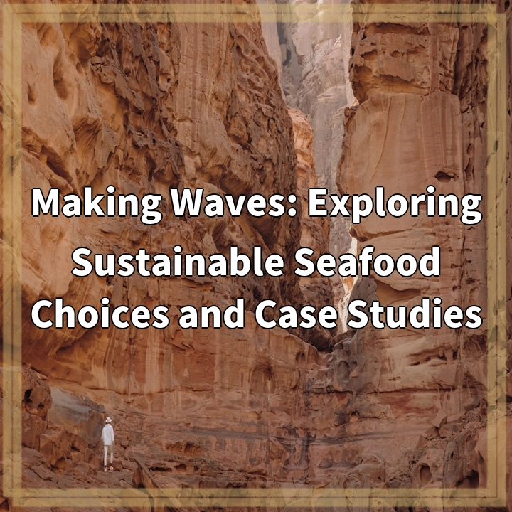 Making Waves: Exploring Sustainable Seafood Choices and Case Studies