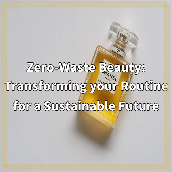 Zero-Waste Beauty: Transforming your Routine for a Sustainable Future