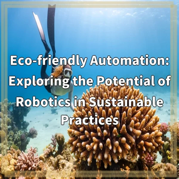 Eco-friendly Automation: Exploring the Potential of Robotics in Sustainable Practices