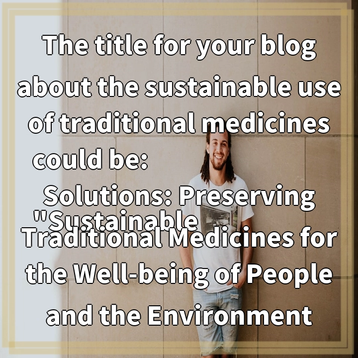 Sustainable Use of Traditional Medicines