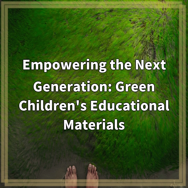 Empowering the Next Generation: Green Children’s Educational Materials