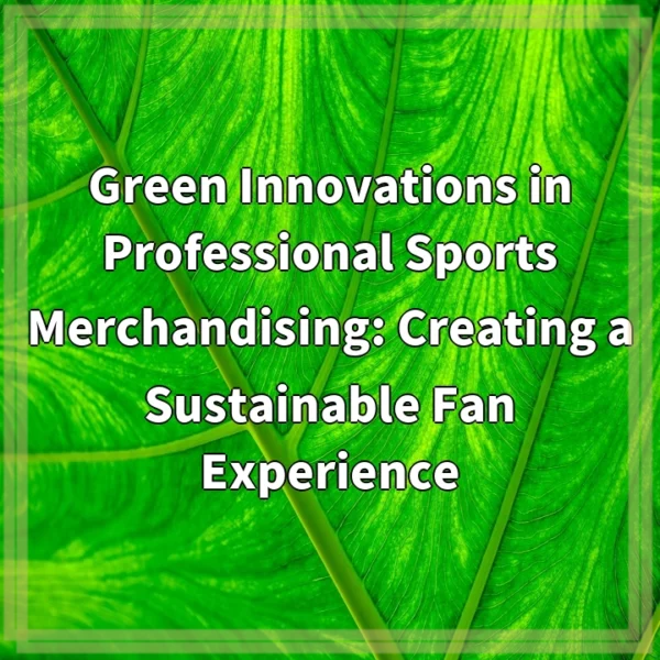 Green Innovations in Professional Sports Merchandising: Creating a Sustainable Fan Experience