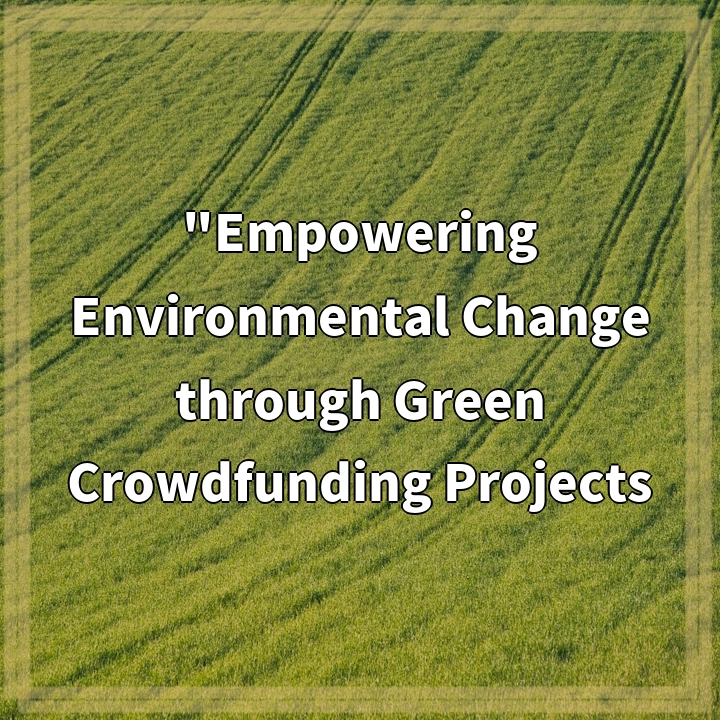 “Empowering Environmental Change through Green Crowdfunding Projects