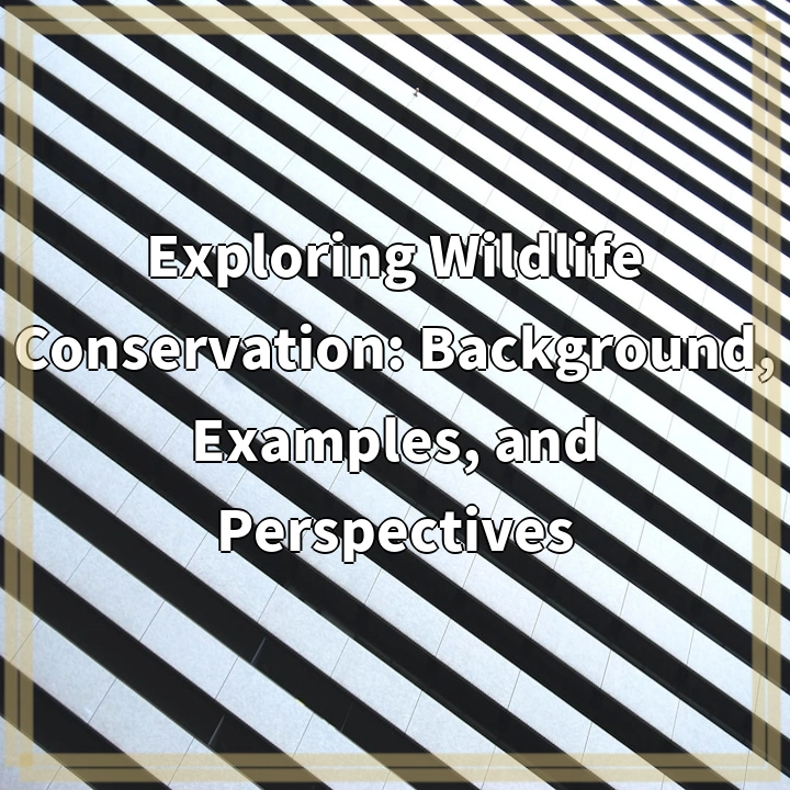 Exploring Wildlife Conservation: Background, Examples, and Perspectives