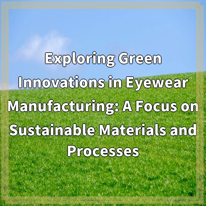 Green Innovations in Eyewear Manufacturing