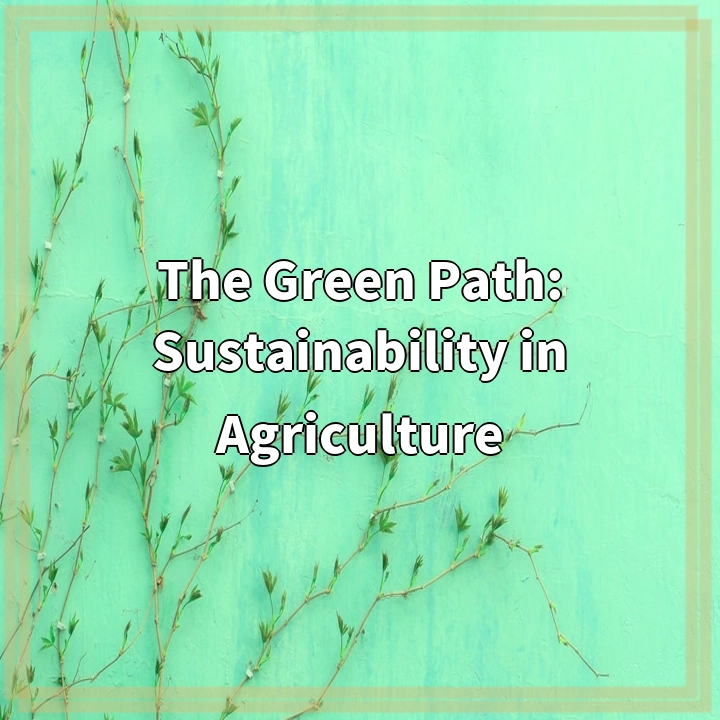 The Green Path: Sustainability in Agriculture