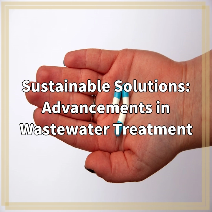 Sustainable Solutions: Advancements in Wastewater Treatment