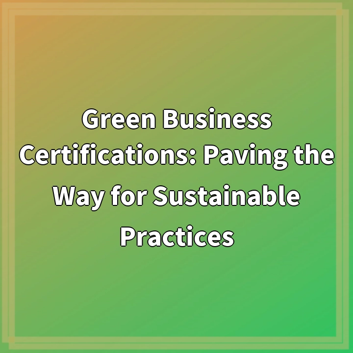 Green Business Certifications: Paving the Way for Sustainable Practices