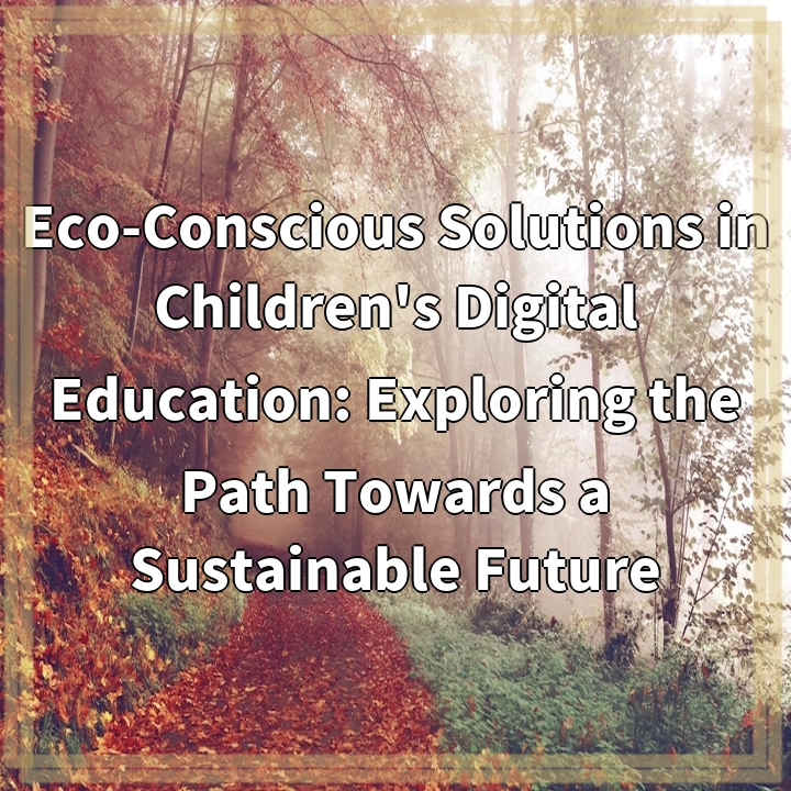 Eco-Conscious Solutions in Children's Digital Education